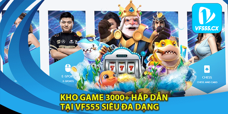 Kho Trò chơi Đa dạng với 3000+ hấp dẫn tại VF555