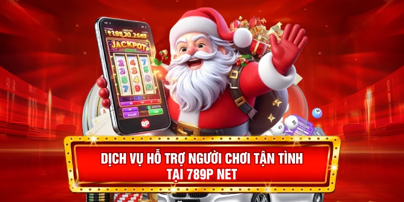 Dịch vụ hỗ trợ người chơi tận tình tại 789p net