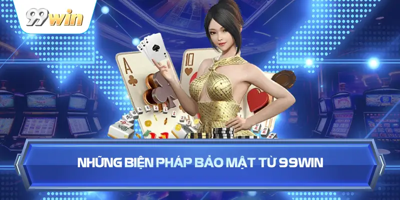 Những Biện Pháp Bảo Mật Từ 99win