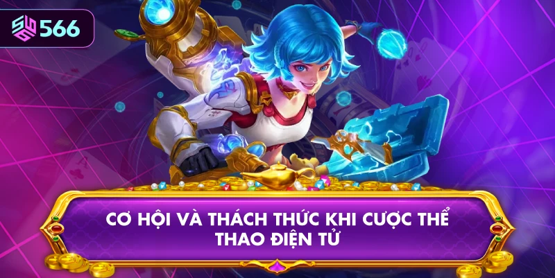 Cơ Hội Và Thách Thức Khi Cược Thể Thao Điện Tử