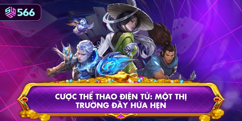 Cược Thể Thao Điện Tử: Một Thị Trường Đầy Hứa Hẹn