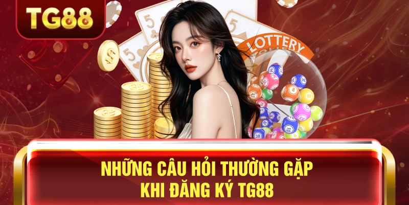 Những câu hỏi thường gặp khi đăng ký tg88 người chơi thường mắc phải
