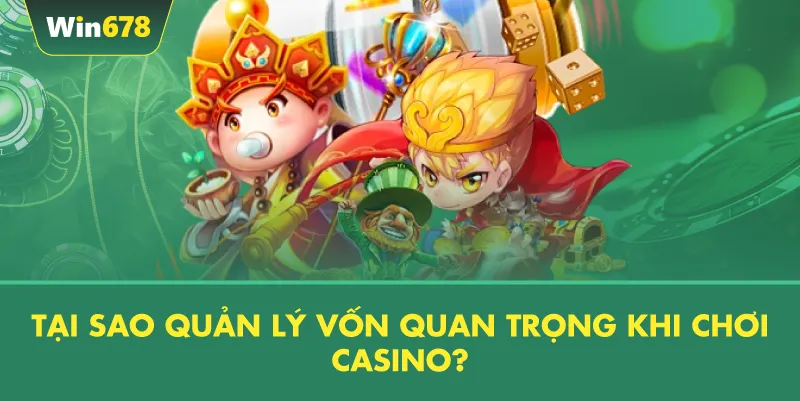 Tại Sao Quản Lý Vốn Quan Trọng Khi Chơi Casino?