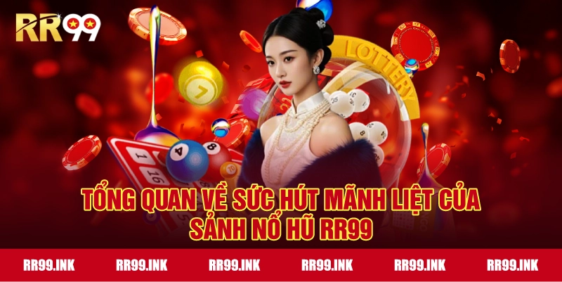 Tổng quan về sức hút mãnh liệt của sảnh Nổ Hũ RR99